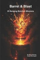 Barrel & Blast: 25 Banging Bourbon Missions B0FPXN8BHD Book Cover