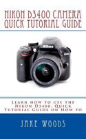 Nikon D3400 Camera: Learn How to Use the Nikon D3400, Quick Tutorial Guide on How to 1541377001 Book Cover