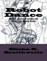 Robot Dance: My Art, Lyrics, 2 Poems & those Long Beach Songs 154253285X Book Cover