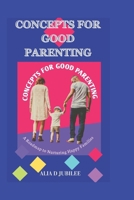 CONCEPTS FOR GOOD PARENTING: A Roadmap to Nurturing Happy Families (PARENTING AND RELATIONSHIPS) B0CTYCWT93 Book Cover