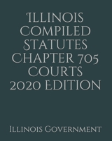 Illinois Compiled Statutes Chapter 705 Courts 2020 Edition 1676742689 Book Cover