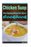Chicken Soup 101. Delicious, Nutritious, Low Budget, Mouth Watering Cookbook 1522834648 Book Cover