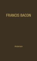 Francis Bacon: His Career and His Thought (The Arensberg Lectures, Second Series, 1957) 0313201080 Book Cover