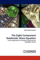 The Eight Component Relativistic Wave Equation 3838364414 Book Cover
