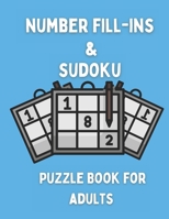 Number Fill-ins & Sudoku Puzzle Book For Adults B09CRNBSTR Book Cover