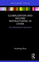 Globalization and Welfare Restructuring in China: The Authoritarianism That Listens? 0367595850 Book Cover
