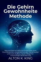 Die Gehirn Gewohnheiten Methode: Neurowissenschaftliche Einsichten zum Durchbrechen wiederkehrender Denkmuster und zum Aufbau neuer Wege für nachhaltige Veränderung (German Edition) B0GQ3XFFLW Book Cover