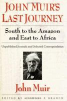John Muir's Last Journey: South To The Amazon And East To Africa: Unpublished Journals And Selected Correspondence (Pioneers of Conservation)