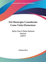 Del Municipio Considerato Come Unita Elementare: Della Citta E Della Nazione Italiana (1847) 1145595480 Book Cover