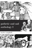 Pathetic and Sad: Anthology I 1006543252 Book Cover