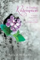 A Gradual Redemption: A Story of Faith, Choice and the Sovereignty of God 0988345234 Book Cover