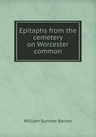 Epitaphs from the Cemetery on Worcester Common 5518827199 Book Cover