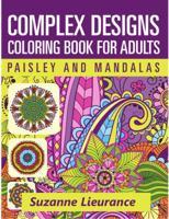Complex Designs - Paisley and Mandalas: A Coloring Book for Adults 098955614X Book Cover