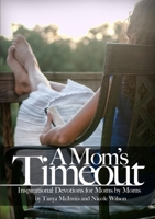 A Mom's Time Out: Inspirational Devotions For Moms By Moms 055726040X Book Cover