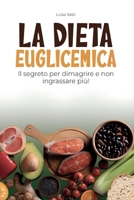 La Dieta Euglicemica. Il segreto per dimagrire e non ingrassare più. (Italian Edition) B0H3NYK88Z Book Cover