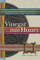 Vinegar into Honey: Seven Steps to Understanding and Transforming Anger, Agression, and Violence 1559392932 Book Cover
