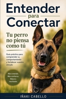 ENTENDER PARA CONECTAR: BREVE GUIA DE COMPORTAMIENTO CANINO (HAZLO FÁCIL CON TU PERRO) (Spanish Edition) B0GH75LZC9 Book Cover