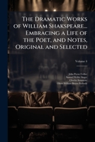 The Dramatic Works of William Shakspeare... Embracing a Life of the Poet, and Notes, Original and Selected 102412424X Book Cover