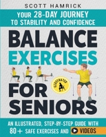 Balance Exercises for Seniors: Your 28-Day Journey to Stability and Confidence - An Illustrated, Step-by-Step Guide with 80+ Safe Exercises and Videos (Workouts for Men and Women Over 60) B0DZ6LH7V9 Book Cover