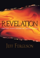 Revelation: The Full Disclosure of Jesus Christ 1098087011 Book Cover