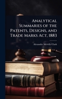 Analytical Summaries of the Patents, Designs, and Trade Marks Act, 1883 0469998474 Book Cover