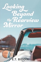 Looking Beyond The Rearview Mirror: Writings From The Heart B08H4R9HYQ Book Cover
