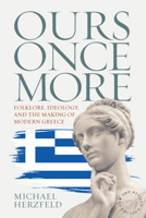 Ours Once More: Folklore, Ideology and the Making of Modern Greece 1789207223 Book Cover