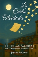 La Carta Olvidada: Donde las Palabras Encuentran su Destino: Una novela corta de realismo mágico sobre recuerdos, cartas no enviadas y el poder de san B0F7L4LXMV Book Cover