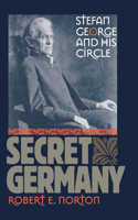 Secret Germany: Stefan George and His Circle 0801433541 Book Cover