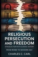 RELIGIOUS PERSECUTION AND FREEDOM: STRUGGLES FOR FAITH ACROSS HISTORY (From Rome to modern day) B0FXLMZ9RJ Book Cover
