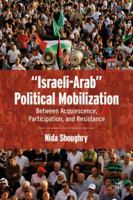 "Israeli-Arab" Political Mobilization: Between Acquiescence, Participation, and Resistance 023034125X Book Cover
