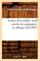 Lettres D'Un Soldat: Neuf Anna(c)Es de Campagnes En Afrique (A0/00d.1885) 2012582141 Book Cover