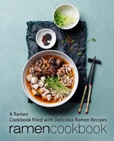 Ramen Cookbook: A Ramen Cookbook Filled with Delicious Ramen Recipes 1976083435 Book Cover