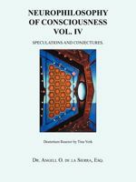 Neurophilosophy of Consciousness Vol. IV: Speculations and Conjectures. 1466949317 Book Cover