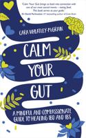 Calm Your Gut: A Mindful and Compassionate Guide to Healing Ibd and Ibs 1401968813 Book Cover