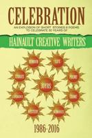 Celebration: An Explosion of Short Stories and Poems to Celebrate 30 Years of Hainault Creative Writers 1539651517 Book Cover