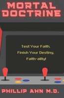 Mortal Doctrine: Test Your Faith. Finish Your Destiny. Faith-ality! B0FMQ5DZX7 Book Cover