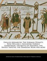 English Monarchs: The Norman Dynasty, King William I, Including Harold Godwinson, the Battle of Hastings, the Bayeux Tapestry, the Domes 1241308640 Book Cover