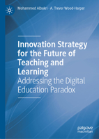 Innovation Strategy for the Future of Teaching and Learning: Addressing the Digital Education Paradox 3031876032 Book Cover