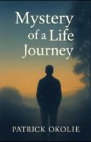 Mystery of a Life Journey: A Reflective Journey Through Life Meaning B0G3FX3Y6V Book Cover