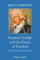 Friedrich Schiller and the Future of Freedom: With Aspects of His Occult Biography 191577604X Book Cover