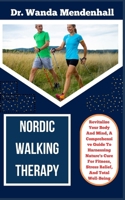 NORDIC WALKING THERAPY: Revitalize Your Body And Mind, A Comprehensive Guide To Harnessing Nature's Cure For Fitness, Stress Relief, And Total Well-Being B0CSWF6ZVK Book Cover