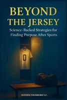 Beyond the Jersey: Science-Backed Strategies for Finding Purpose After Sports B0G64ZD4XK Book Cover