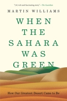 When the Sahara Was Green: How Our Greatest Desert Came to Be 0691201625 Book Cover