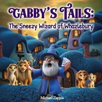 Gabby's Tails: The Sneezy Wizard Of Whazlebury B0F8W11X7S Book Cover