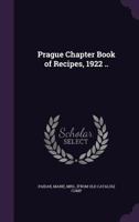 Prague Chapter Book of Recipes, 1922 (Classic Reprint) 1355361419 Book Cover