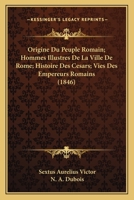 Origine Du Peuple Romain; Hommes Illustres De La Ville De Rome; Histoire Des Cesars; Vies Des Empereurs Romains (1846) 1146427557 Book Cover