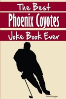 The Best Phoenix Coyotes Joke Book Ever 1304121437 Book Cover