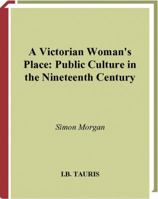 A Victorian Woman's Place: Public Culture in the Nineteeth Century 1845112105 Book Cover