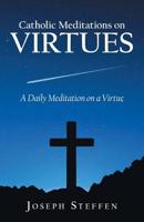 Catholic Meditations on Virtues: A Daily Meditation on a Virtue 197366500X Book Cover